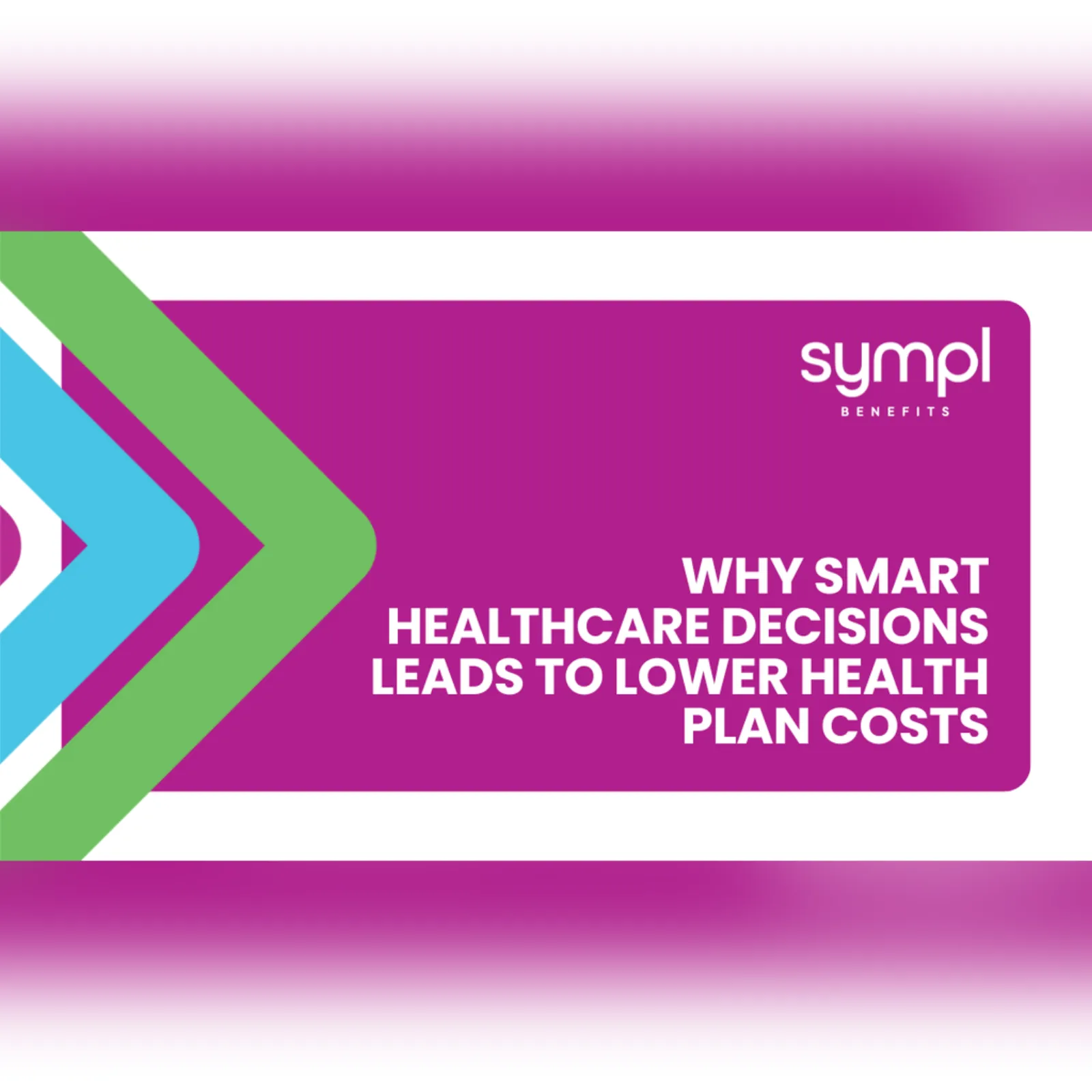 Why Smart Healthcare Decisions Leads To Lower Health Plan Costs